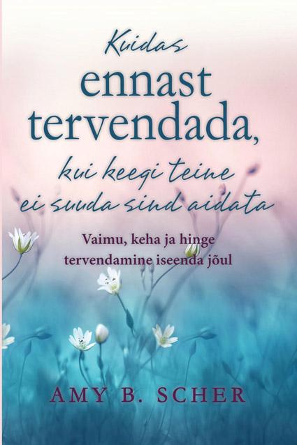 Kuidas ennast tervendada, kui keegi teine ei suuda sind aidata Kuidas ennast tervendada, kui keegi teine ei suuda sind aidata