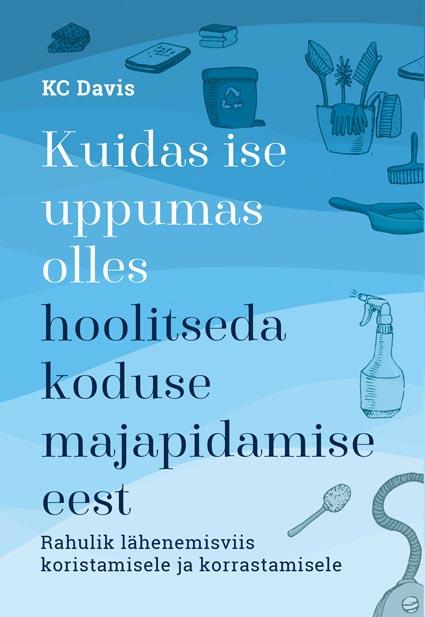 Kuidas ise uppumas olles hoolitseda koduse majapidamise eest kaanepilt – front cover