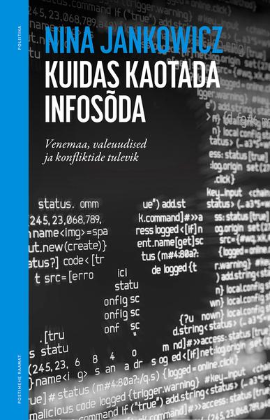 Kuidas kaotada infosõda Venemaa, valeuudised ja konfliktide tulevik kaanepilt – front cover