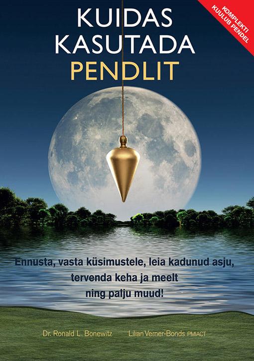 Kuidas kasutada pendlit Ennusta, vasta küsimustele, leia kadunud asju, tervenda keha ja meelt ning palju muud! kaanepilt – front cover