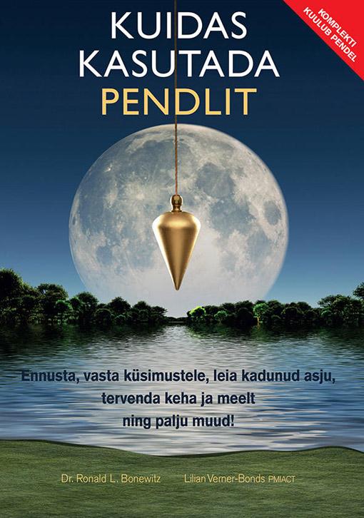 Kuidas kasutada pendlit Ennusta, vasta küsimustele, leia kadunud asju, tervenda keha ja meelt ning palju muud! kaanepilt – front cover