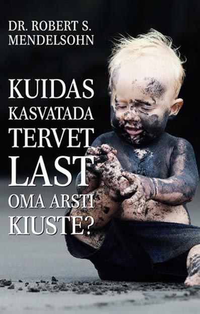 Kuidas kasvatada tervet last oma arsti kiuste? kaanepilt – front cover