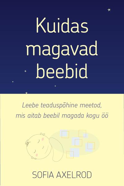 Kuidas magavad beebid Leebe teaduspõhine meetod, mis aitab beebil magada kogu öö kaanepilt – front cover