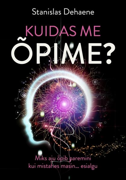 Kuidas me õpime Miks aju õpib paremini kui mistahes masin … esialgu kaanepilt – front cover