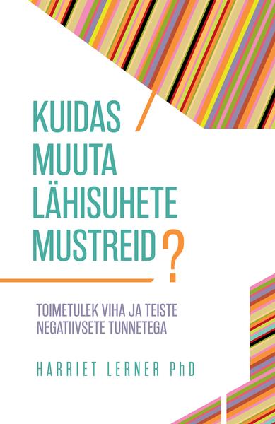 Kuidas muuta lähisuhete mustreid? Toimetulek viha ja teiste negatiivsete tunnetega kaanepilt – front cover