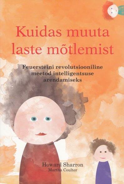 Kuidas muuta laste mõtlemist Feuersteini revolutsiooniline meetod intelligentsuse arendamiseks kaanepilt – front cover