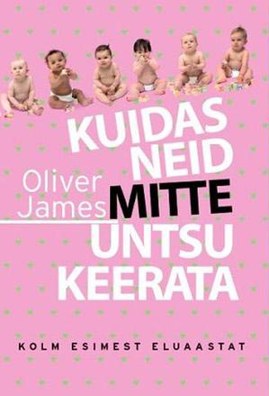 Kuidas neid mitte untsu keerata Kolm esimest eluaastat kaanepilt – front cover