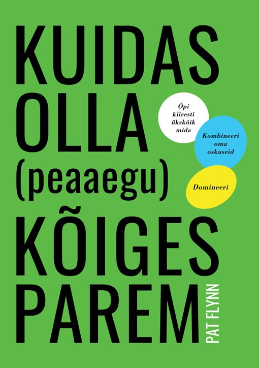 Kuidas olla (peaaegu) kõiges parem Õpi kiiresti ükskõik mida, kombineeri oma oskuseid, domineeri kaanepilt – front cover
