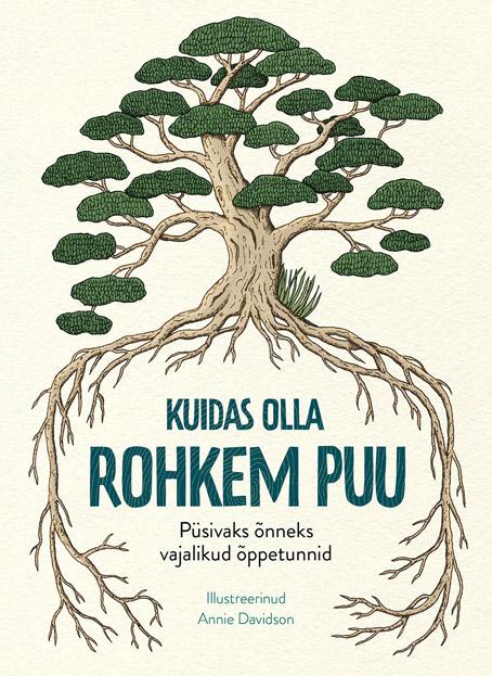 Kuidas olla rohkem puu Püsivaks õnneks vajalikud õppetunnid kaanepilt – front cover