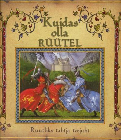 Kuidas olla rüütel Rüütliks tahtja teejuht kaanepilt – front cover