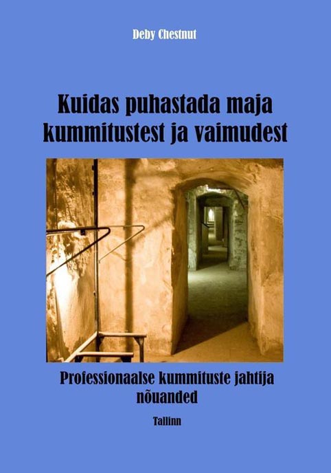 Kuidas puhastada maja kummitustest ja vaimudest Professionaalse kummituste jahtija nõuanded kaanepilt – front cover