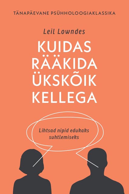 Kuidas rääkida ükskõik kellega Lihtsad nipid edukaks suhtlemiseks kaanepilt – front cover