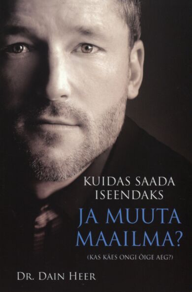 Kuidas saada iseendaks ja muuta maailma? Kas käes ongi õige aeg? kaanepilt – front cover