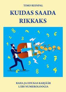 Kuidas saada rikkaks Raha ja edukas karjäär läbi numeroloogia kaanepilt – front cover