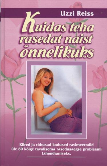 Kuidas teha rasedat naist õnnelikuks kaanepilt – front cover