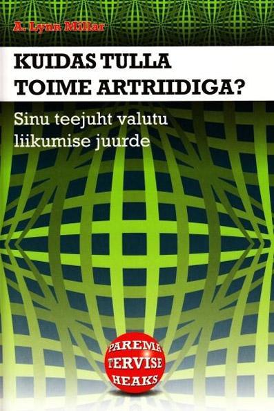 Kuidas tulla toime artriidiga? Sinu teejuht valutu liikumise juurde kaanepilt – front cover