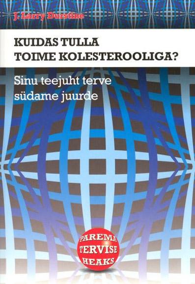 Kuidas tulla toime kolesterooliga? Sinu teejuht terve südame juurde kaanepilt – front cover