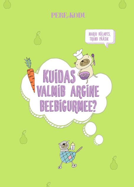 Kuidas valmib argine beebigurmee? kaanepilt – front cover