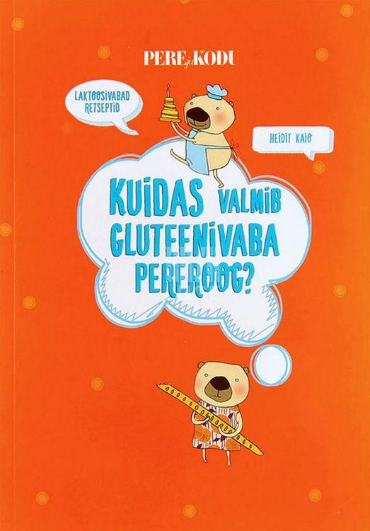 Kuidas valmib gluteenivaba pereroog? Laktoosivabad retseptid kaanepilt – front cover