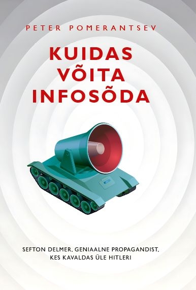 Kuidas võita infosõda Propagandist, kes kavaldas üle Hitleri kaanepilt – front cover