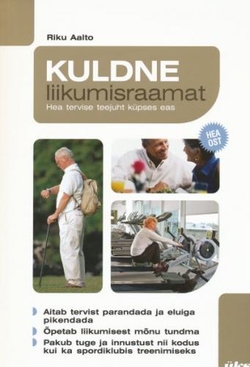 Kuldne liikumisraamat: hea tervise teejuht küpses eas kaanepilt – front cover