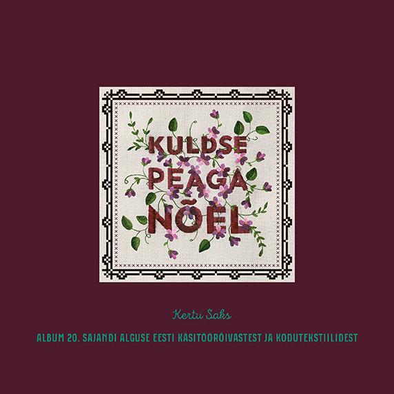 Kuldse peaga nõel Album 20. sajandi alguse Eesti käsitöörõivastest ja kodutekstiilidest kaanepilt – front cover