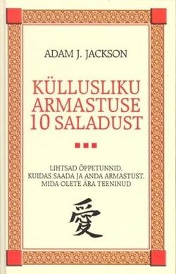 Küllusliku armastuse 10 saladust Lihtsad õppetunnid, kuidas saada ja anda armastust, mida olete ära teeninud kaanepilt – front cover