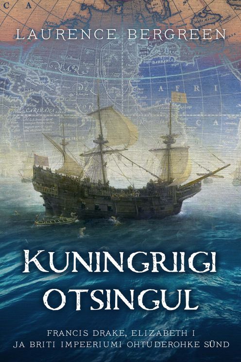 Kuningriigi otsingul Francis Drake, Elizabeth I ja Briti impeeriumi ohtuderohke sünd kaanepilt – front cover