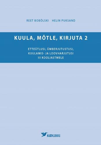Kuula, mõtle, kirjuta 2 Etteütlusi, ümberjutustusi, kuulamis- ja loovharjutusi III kooliastmele kaanepilt – front cover