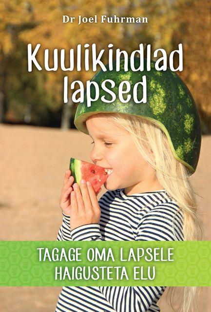 Kuulikindlad lapsed Tagage oma lapsele haigusteta elu: kuidas lapsi õigesti toita kaanepilt – front cover