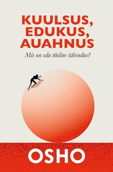 Kuulsus, edukus, auahnus Mis on edu tõeline tähendus? kaanepilt – front cover