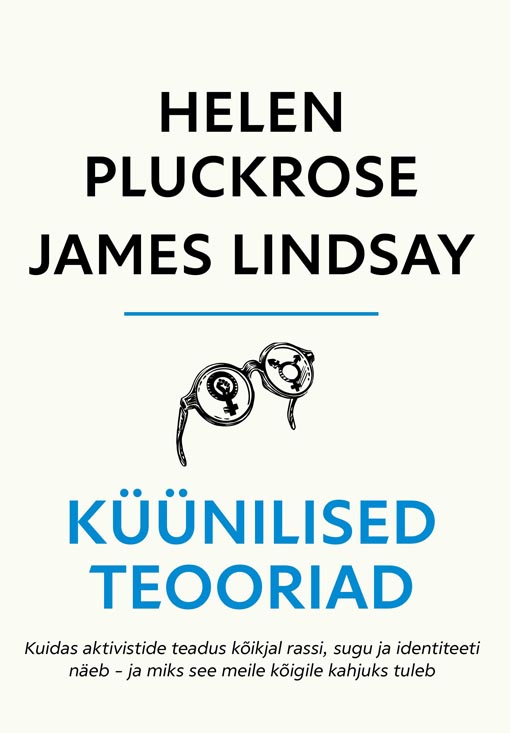 Küünilised teooriad Kuidas aktivistid oma tarkuses teavad kõike rassist, soost ja identiteedist – ja miks see meid kõiki kahjustab kaanepilt – front cover