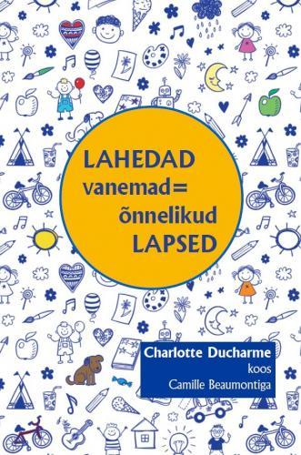 Lahedad vanemad = õnnelikud lapsed kaanepilt – front cover