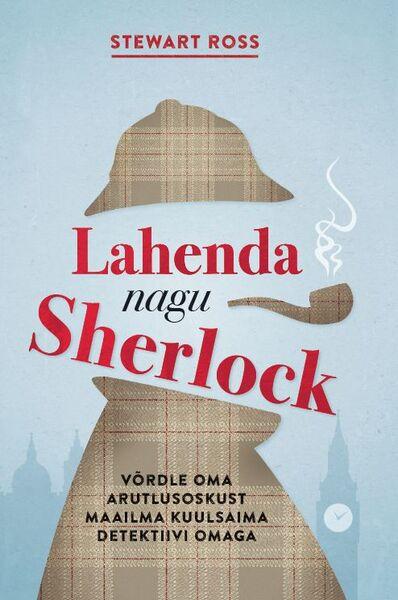 Lahenda nagu Sherlock Võrdle oma arutlusoskust maailma kuulsaima detektiivi omaga kaanepilt – front cover