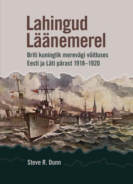 Lahingud Läänemerel Briti kuninglik merevägi võitluses Eesti ja Läti pärast 1918–1920 kaanepilt – front cover