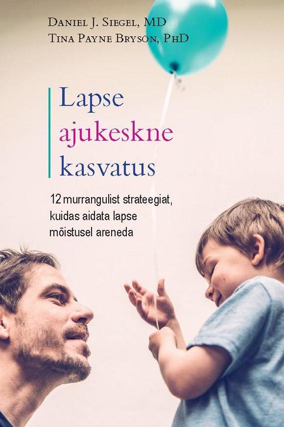 Lapse ajukeskne kasvatus 12 murrangulist strateegiat, kuidas aidata lapse mõistusel areneda kaanepilt – front cover