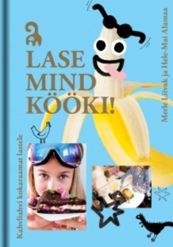 Lase mind kööki! Kahvliahvi kokaraamat lastele kaanepilt – front cover