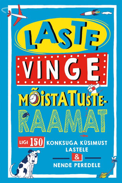 Laste vinge mõistatusteraamat Ligi 150 konksuga küsimust lastele ja nende peredele kaanepilt – front cover