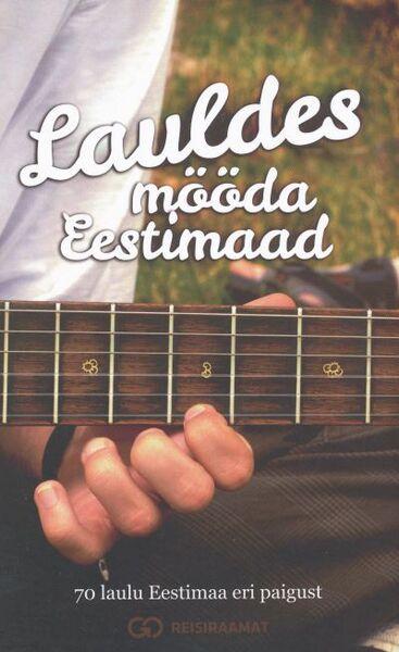 Lauldes mööda Eestimaad 70 laulu Eestimaa eri paigust kaanepilt – front cover