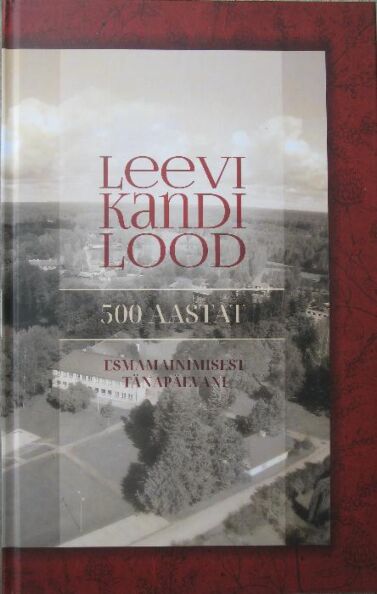 Klõpsa, et näha suuremat pilti Leevi kandi lood 500 aastat esmamainimisest tänapäevani kaanepilt – front cover
