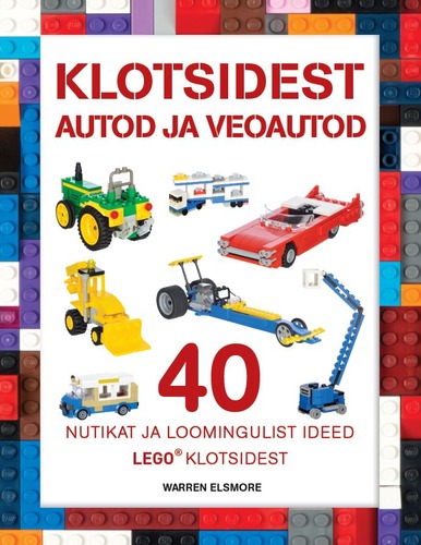 Klotsidest autod ja veoautod Nutikad ja loomingulised ideed LEGO klotsidest kaanepilt – front cover
