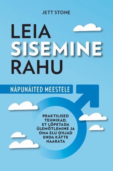 Klõpsa, et näha suuremat pilti Leia sisemine rahu: näpunäited meestele Praktilised tehnikad, et lõpetada ülemõtlemine ja oma elu ohjad enda kätte haarata kaanepilt – front cover