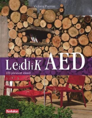 Leidlik aed: 220 põnevat aiaideed kaanepilt – front cover