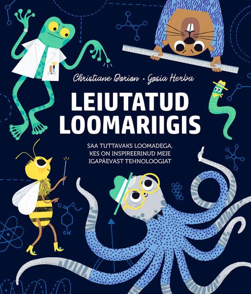 Leiutatud loomariigis Saa tuttavaks loomadega, kes on inspireerinud meie igapäevast tehnoloogiat kaanepilt – front cover