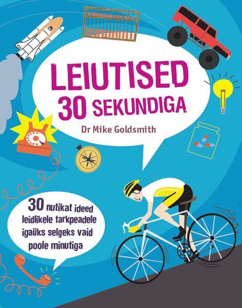 Leiutised 30 sekundiga 30 nutikat ideed leidlikele tarkpeadele igaüks selgeks vaid poole minutiga kaanepilt – front cover