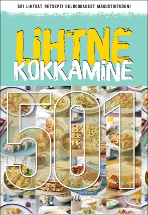 Lihtne kokkamine 501 retsepti eelroogadest magustoitudeni kaanepilt – front cover