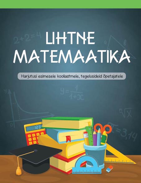 Lihtne matemaatika Harjutusi esimesele kooliastmele, tegelusideid õpetajatele kaanepilt – front cover