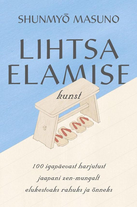 Lihtsa elamise kunst 100 igapäevast harjutust jaapani zen-mungalt elukestvaks rahuks ja õnneks kaanepilt – front cover