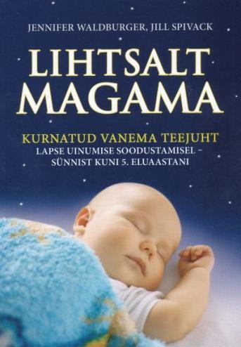 Lihtsalt magama Kurnatud vanema teejuht lapse uinumise soodustamisel – sünnist kuni 5. eluaastani kaanepilt – front cover