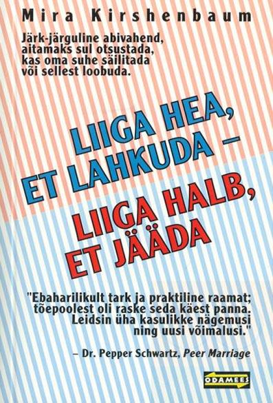 Liiga hea, et lahkuda – liiga halb, et jääda Järk-järguline abivahend, aitamaks sul otsustada, kas oma suhe säilitada või sellest loobuda kaanepilt – front cover